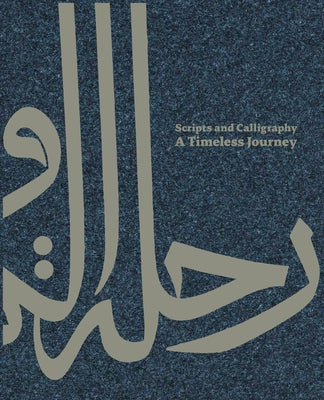 Scripts and Calligraphy: A Timeless Journey by Al Saud, Badr Bin Abdullah Bin Farhan