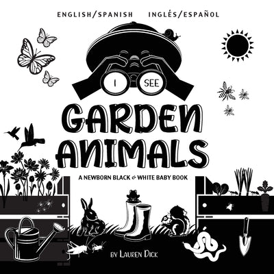 I See Garden Animals: Bilingual (English / Spanish) (Inglés / Español) A Newborn Black & White Baby Book (High-Contrast Design & Patterns) ( by Dick, Lauren