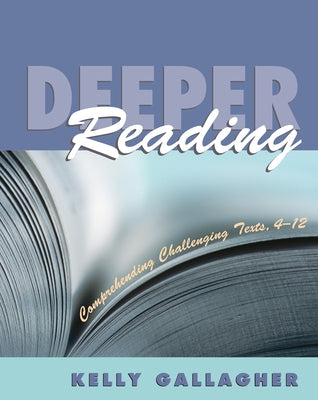 Deeper Reading: Comprehending Challenging Texts, 4-12 by Gallagher, Kelly