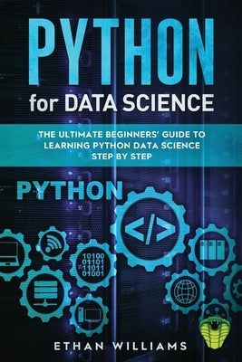 Python for Data Science: The Ultimate Beginners' Guide to Learning Python Data Science Step by Step by Williams, Ethan