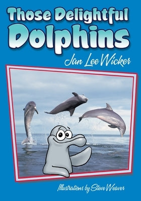 Those Delightful Dolphins by Wicker, Jan Lee