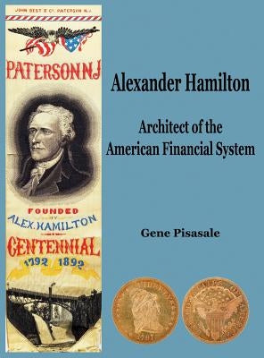 Alexander Hamilton: Architect of the American Financial System by Pisasale, Gene