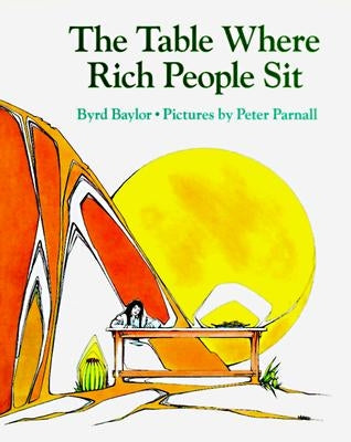 The Table Where Rich People Sit by Baylor, Byrd