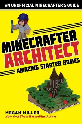 Minecrafter Architect: Amazing Starter Homes by Miller, Megan