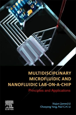 Multidisciplinary Microfluidic and Nanofluidic Lab-On-A-Chip: Principles and Applications by Li, Xiujun James