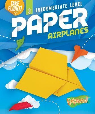 Intermediate Level Paper Airplanes by Sanderson, Jennifer