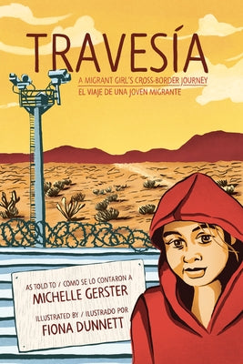 Travesía: A Migrant Girl's Cross-Border Journey/El Viaje de Una Joven Migrante by Gerster, Michelle