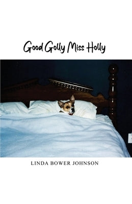 Good Golly Miss Holly by Johnson, Linda Bower