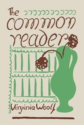 The Common Reader: First Series by Woolf, Virginia