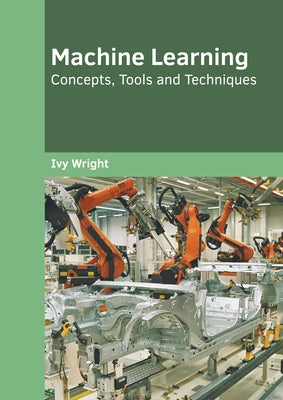 Machine Learning: Concepts, Tools and Techniques by Wright, Ivy