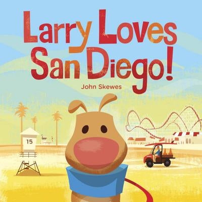 Larry Loves San Diego!: A Larry Gets Lost Book by Skewes, John