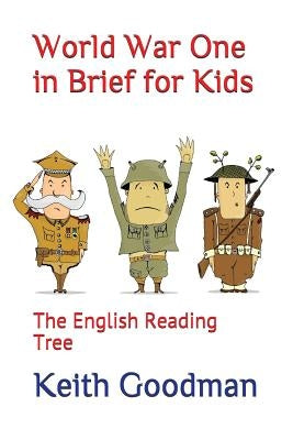 World War One in Brief for Kids: The English Reading Tree by Goodman, Keith