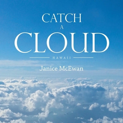 Catch a Cloud: Hawaii by McEwan, Janice