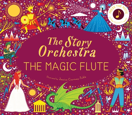 The Story Orchestra: The Magic Flute: Press the Note to Hear Mozart's Music by Courtney-Tickle, Jessica