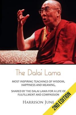 Dalai Lama: Most Inspiring Teachings of Wisdom, Happiness and Meaning, Shared by the Dalai Lama for a Life of Fulfillment and Comp by June, Harisson