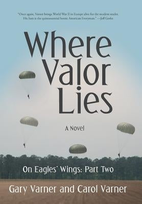 Where Valor Lies: On Eagles' Wings: Part Two by Varner, Gary