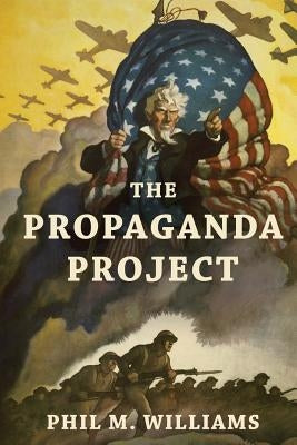 The Propaganda Project by Williams, Phil M.