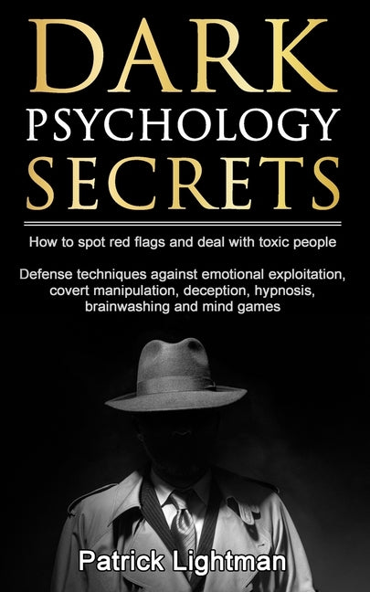 Dark Psychology Secrets: How to spot red flags and defend against covert manipulation, emotional exploitation, deception, hypnosis, brainwashin by Lightman, Patrick D.
