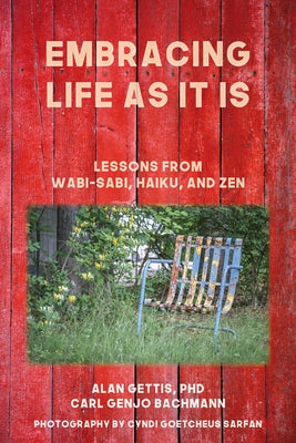 Embracing Life as It Is: Lessons from Wabi-Sabi, Haiku, and Zen by Gettis, Alan