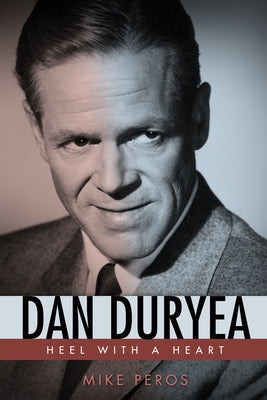 Dan Duryea: Heel with a Heart by Peros, Mike