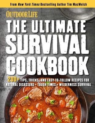 The Ultimate Survival Cookbook: 200+ Easy Meal-Prep Strategies for Making: Hearty, Nutritious & Delicious Meals During Tough Times Self Sufficiency Su by Weldon Owen