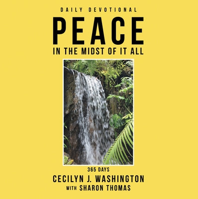 Peace in the Midst of It All by Cecilyn J Washington