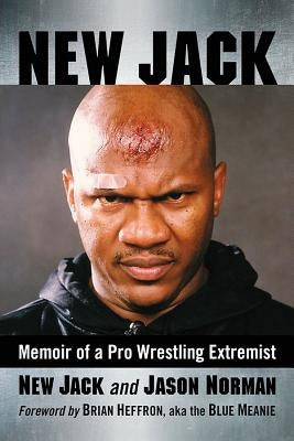 New Jack: Memoir of a Pro Wrestling Extremist by New Jack