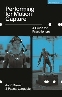 Performing for Motion Capture: A Guide for Practitioners by Dower, John