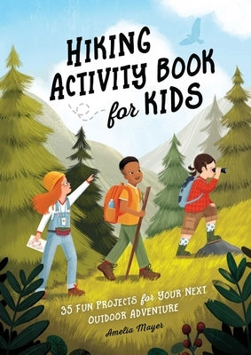 Hiking Activity Book for Kids: 35 Fun Projects for Your Next Outdoor Adventure by Mayer, Amelia