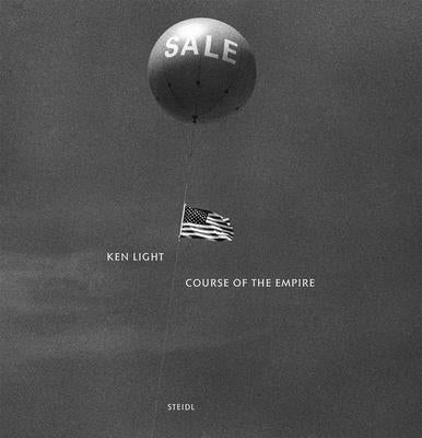 Ken Light: Course of the Empire by Light, Ken