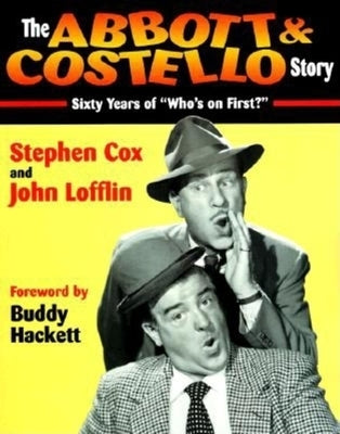 The Abbott & Costello Story: Sixty Years of Who's on First? by Cox, Stephen