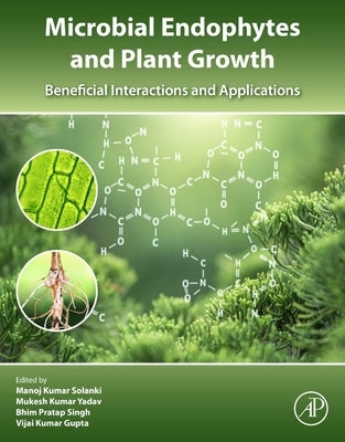 Microbial Endophytes and Plant Growth: Beneficial Interactions and Applications by Solanki, Manoj Kumar