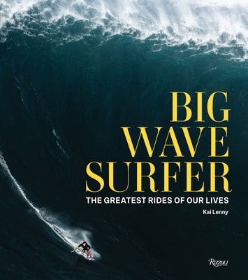 Big Wave Surfer: The Greatest Rides of Our Lives by Lenny, Kai