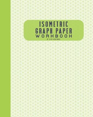 Isometric Graph Paper Workbook 8 X 10 150 Pages by Supplies, Educational Art