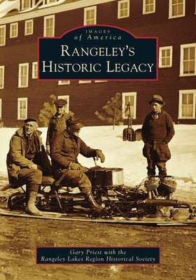 Rangeley's Historic Legacy by Priest, Gary