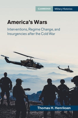 America's Wars: Interventions, Regime Change, and Insurgencies After the Cold War by Henriksen, Thomas H.