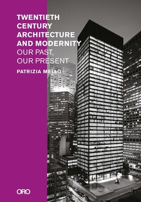 Twentieth-Century Architecture and Modernity: Our Past, Our Present by Mello, Patrizia