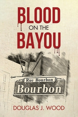 Blood on the Bayou by Wood, Douglas J.