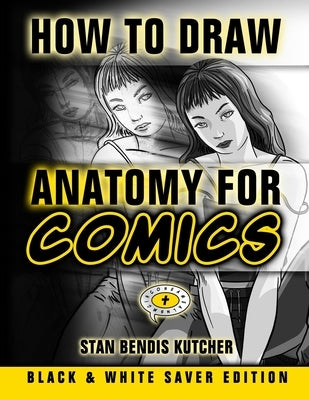 How to Draw Anatomy for Comics - Black & White Saver Edition by Kutcher, Stan Bendis