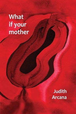 What if your mother by Arcana, Judith