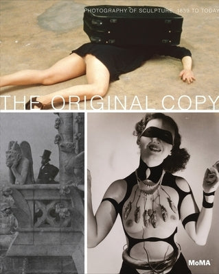 The Original Copy: Photography of Sculpture, 1839 to Today by Marcoci, Roxana