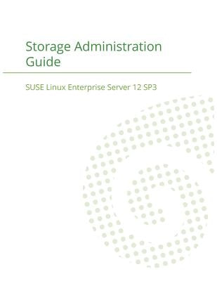 SUSE Linux Enterprise Server 12 - Storage Administration Guide by Suse LLC