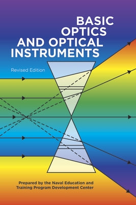 Basic Optics and Optical Instruments: Revised Edition by Naval Education