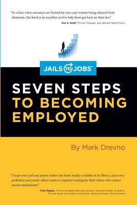 Jails to Jobs: Seven Steps to Becoming Employed by Drevno, Mark