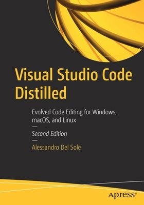 Visual Studio Code Distilled: Evolved Code Editing for Windows, Macos, and Linux by Del Sole, Alessandro