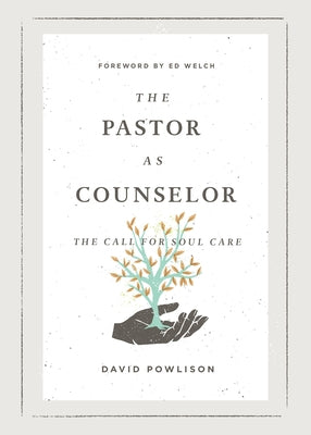 The Pastor as Counselor: The Call for Soul Care by Powlison, David