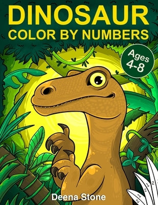 Dinosaur Color By Numbers: Coloring Book for Kids Ages 4-8 Great Gift For Boys & Girls by Stone, Deena