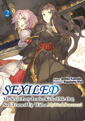 Sexiled: My Sexist Party Leader Kicked Me Out, So I Teamed Up with a Mythical Sorceress! Vol. 2 by Kaeruda, Ameko