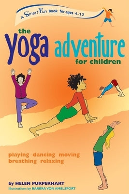 The Yoga Adventure for Children: Playing, Dancing, Moving, Breathing, Relaxing by Purperhart, Helen