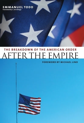 After the Empire: The Breakdown of the American Order by Todd, Emmanuel